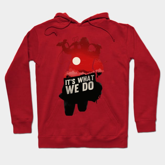 It's What We Do Hoodie by bigbadrobot